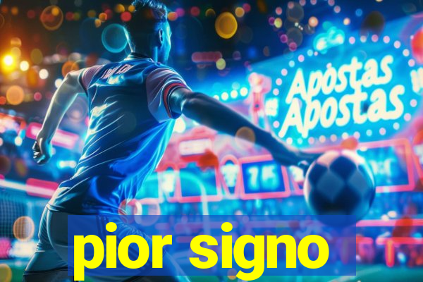 pior signo